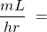 \[ \frac{mL}{hr}~= \]